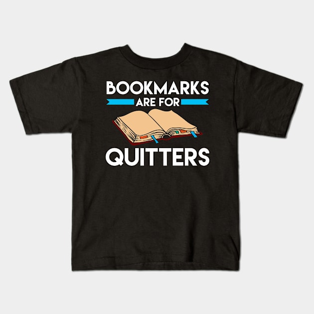 Bookmarks are for Quitters Funny Reading Pun Kids T-Shirt by theperfectpresents